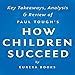 How Children Succeed by Paul Tough: Key Takeaways, Analysis & Review