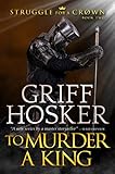 To Murder A King (Struggle for a Crown Book 2) by