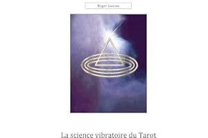 LA SCIENCE VIBRATOIRE DU TAROT: LES TALISMANS RADIONIQUES DU TAROT (LA SCIENCE DU TAROT t. 3) (French Edition)
