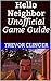 Hello Neighbor Unofficial Game Guide