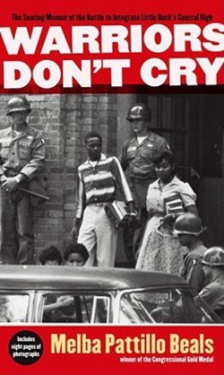 Melba Pattillo Beals: Warriors Don't Cry : The Searing Memoir of the Battle to Integrate Little Rock's Central High (Mass Market Paperback); 2007 Edition