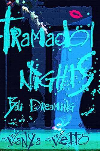 Tramadol Nights: Bali Dreaming by Vanya Vetto