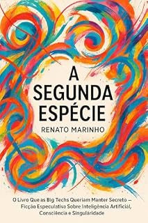 Livro A Segunda Espécie: Esperávamos deuses descendo do céu, mas acordamos uma mente dentro do silício.