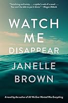 Watch Me Disappear: A Novel Watch Me Disappear: A Novel
