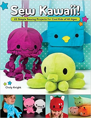 Sew Kawaii!: 22 Simple Sewing Projects for Cool Kids of All Ages (Fox Chapel Publishing) Easy Sewing Step-by-Step for Plushies, Hats, Clothing, Pillows, a Quilt, and More - Beginner to Intermediate