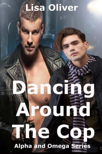 Dancing Around The Cop (Alpha and Omega Series) (Volume 2) Paperback – September 6, 2015