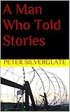 A Man Who Told Stories by Peter Silverglate, Johannes Lichtmann