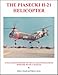 The Piasecki H-21 Helicopter: An Illustrated History of the H-21 Helicopter and Its Designer, Frank N. Piasecki