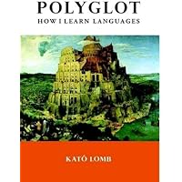 Polyglot: How I Learn Languages: Lomb, Kato: Amazon.com: Books