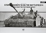 Sturmgeschütz III on the battlefield. Volume 4 (World War Two Photobook Series) by 