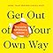 Get Out of Your Own Way: Overcoming Self-Defeating Behavior: Goulston ...