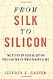 From Silk to Silicon: The Story of Globalization Through Ten Extraordinary Lives