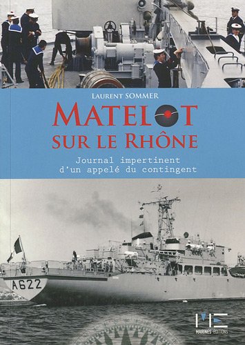 Matelot sur le Rhône : Le journal impertinent d'un appelé du contingent by Laurent Sommer