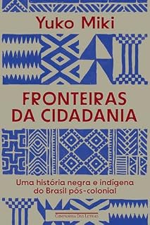 Livro Fronteiras da cidadania: Uma história negra e indígena do Brasil pós-colonial