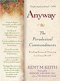 Anyway: The Paradoxical C0ommandments: Finding Personal Meaning in aCrazy World by Kent M. Keith, Spencer Johnson
