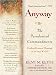 Anyway: The Paradoxical C0ommandments: Finding Personal Meaning in aCrazy World by Kent M. Keith, Spencer Johnson