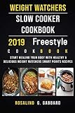 Weight Watchers Freestyle Slow Cooker Cookbook 2019: Start Healing Your Body With Healthy & Deliciou Weight Watchers Freestyle Slow Cooker Cookbook 2019: Start Healing Your Body With Healthy & Deliciou