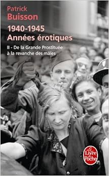 De la grande prostituée à la revanche des mâles (1940-1945 Années érotiques, Tome 2 ), by Patrick Buisson