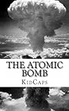 The Atomic Bomb: A History Just For Kids!