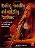 Booking, Promoting and Marketing Your Music (Mix Pro Audio Series) by 