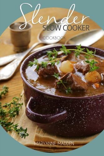 Slender Slow Cooker Cookbook: Low Calorie Recipes for Slow Cooking under 200, 300 and 400 calories (Slender Cookbook) (Volume 1)