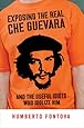 Exposing the Real Che Guevara: And the Useful Idiots Who Idolize Him
