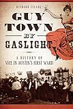 Guy Town by Gaslight: A History of Vice in Austin's First Ward (True Crime)