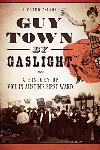 Guy Town by Gaslight: A History of Vice in Austin's First Ward (True Crime)