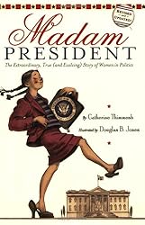 Madam President: The Extraordinary, True (and Evolving) Story of Women in Politics