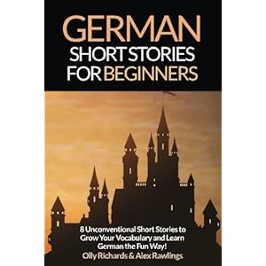 German Short Stories For Beginners: 8 Unconventional Short Stories to Grow Your Vocabulary and Learn German the Fun Way! (Volume 1) (German Edition)
