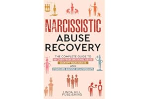 Narcissistic Abuse Recovery: The Complete Guide to Recover From Emotional Abuse, Identify Narcissists, and Overcome Abusive R