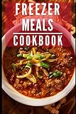Freezer Meals Cookbook: Make Ahead Freezer Meals You Can Easily Make At Home (Make Ahead Freezer Rec