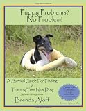 Puppy Problems? No Problem!: A Survival Guide for Finding & Training Your New Dog