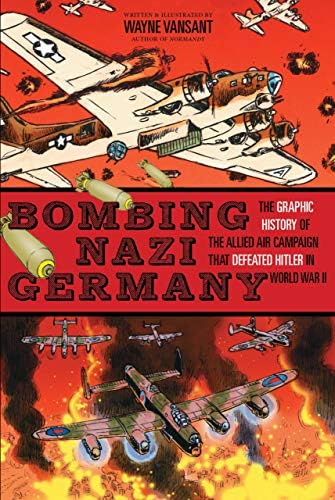 Bombing Nazi Germany: The Graphic History of the Allied Air Campaign That Defeated Hitler in World War II (Graphic Histories) Library Binding โ August 1, 2015
