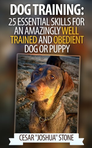Dog Training: 25 Essential Skills for an Amazingly Well Trained and Obedient Dog or Puppy