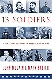 THIRTEEN SOLDIERS: A Personal History of Americans at War by John McCain, Mark Salter