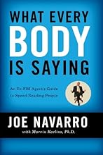 What Every BODY is Saying: An Ex-FBI Agent's Guide to Speed-Reading People