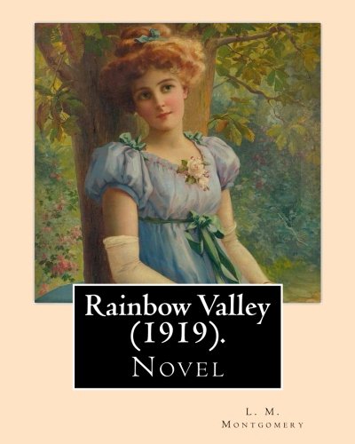 Rainbow Valley (1919). By: L. M. Montgomery, Illustrated By: M. L. Kirk (1860–1930): . In this book Anne Shirley is married with six children, but ... between Anne's and John Meredith's children.