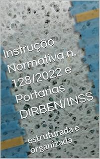 Livro Instrução Normativa n. 128/2022 e Portarias DIRBEN/INSS: estruturada e organizada