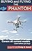 Buying and Flying the DJI Phantom Quadcopters: Covers all Current Models - Learn Before you Buy!