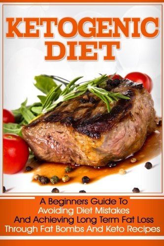 Ketogenic Diet: A Beginners Guide To Avoiding Diet Mistakes And Achieving Long Term Fat Loss Through by Lucas Owens