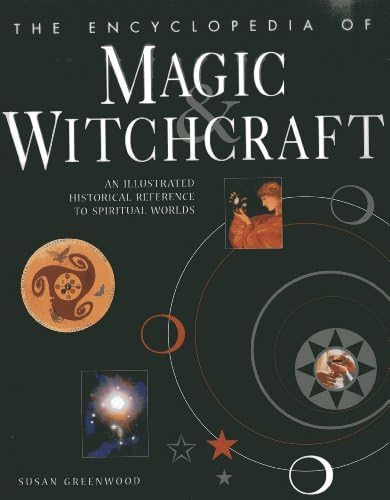 The Encyclopedia of Magic & Witchcraft: An Illustrated Historical Reference to Spiritual Worlds
