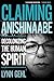 Claiming Anishinaabe: Decolonizing the Human Spirit by