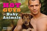 Hot Guys and Baby Animals by Audrey Khuner, Carolyn Newman