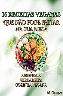 Livro 16 RECEITAS, VEGANAS QUE NÃO PODE FALTAR NA SUA MESA.