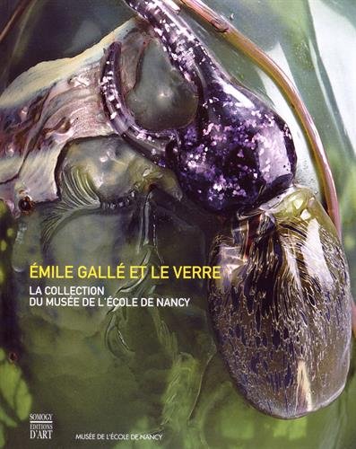 Emile Gallé et le verre : La collection du musée de l'école de Nancy by Valérie Thomas, Françoise Sylvestre, Jean-Luc Olivié, Philippe Vidal