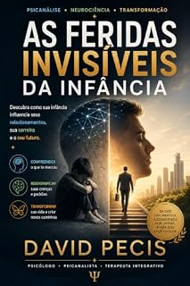 Livro As Feridas Invisíveis da Infância: Como sua infância influencia seus relacionamentos, sua carreira e o seu futuro