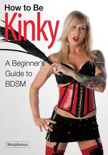 Download How to Be Kinky: A Beginner's Guide to BDSM Download How to Be Kinky: A Beginner's Guide to BDSM