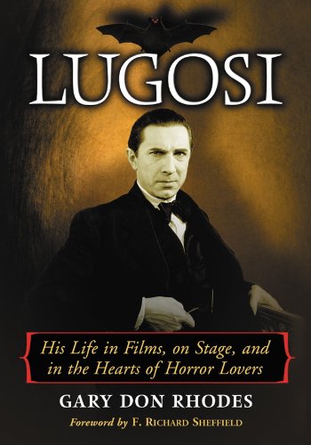 Lugosi: His Life in Films, on Stage, and in the Hearts of Horror Lovers by Gary Don Rhodes