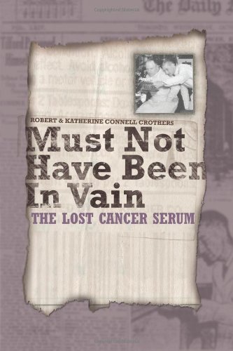 Must Not Have Been In Vain The Lost Cancer Serum Crothers Robert Crothers Katherine Connell Amazon Com Books Must Not Have Been In Vain The Lost Cancer Serum Crothers Robert Crothers Katherine Connell Amazon Com Books